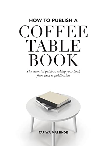 How to Publish a Coffee Table Book: The essential guide to taking your book from idea to publication von Shoko Press