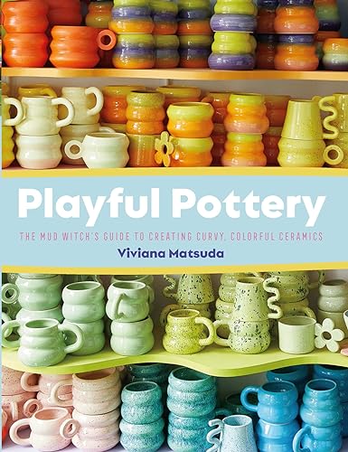Playful Pottery: The Mud Witch's Guide to Creating Curvy, Colorful Ceramics von Rocky Nook