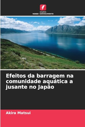 Efeitos da barragem na comunidade aquática a jusante no Japão von Edições Nosso Conhecimento