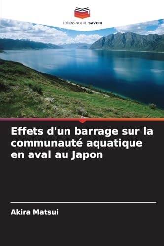 Effets d'un barrage sur la communauté aquatique en aval au Japon: DE von Editions Notre Savoir