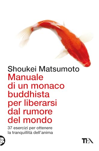 Manuale di un monaco buddhista per liberarsi dal rumore del mondo. 37 esercizi per ottenere la tranquillità dell'anima (Varia best seller)