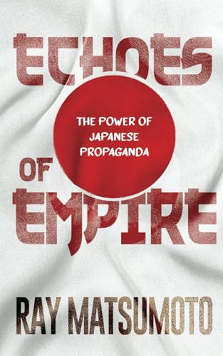 Echoes of Empire: The Power of Japanese Propaganda Echoes of Empire: The Power of Japanese Propaganda von Pacific Atrocities Education