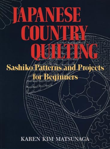 Japanese Country Quilting: Sashiko Patterns and Projects for Beginners von 講談社