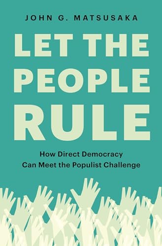 Let the People Rule: How Direct Democracy Can Meet the Populist Challenge von Princeton University Press