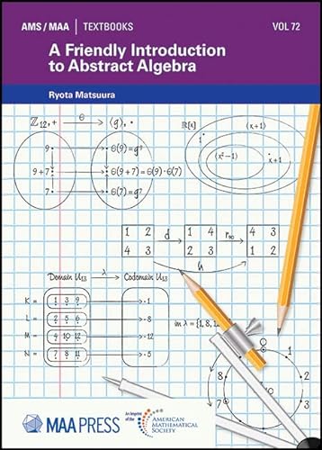 A Friendly Introduction to Abstract Algebra (AMS/MAA Textbooks, 72)