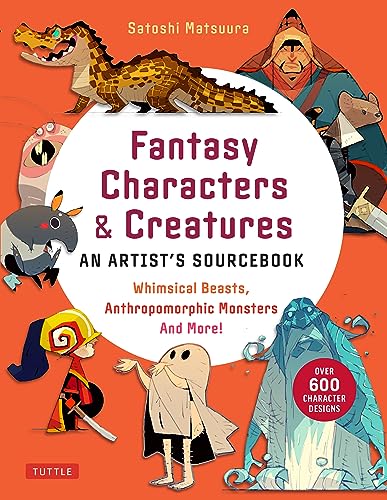 Fantasy Character Design Bible: Whimsical Beasts, Anthropomorphic Monsters and More!, With over 600 Illustrations
