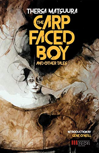The Carp-Faced Boy and Other Tales von Independent Legions Publishing