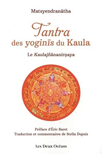 Tantra des yoginis du kaula: Le Kaulajnananirnaya von Josette