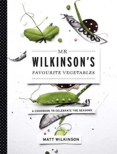 MR Wilkinson's Favourite Vegetables: A Cookbook to Celebrate the Seasons