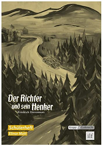 Der Richter und sein Henker – Friedrich Dürrenmatt – Schülerheft: Arbeitsheft, Lernmittel, Inhaltssicherung, Heft: Arbeitsheft, Lernmittel, Schülerheft (Sekundarstufe II: Literatur im Unterricht)