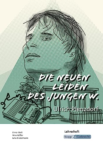 Die neuen Leiden des jungen W. – Ulrich Plenzdorf – Lehrerheft: Unterricht, Heft, Lösungen, Didaktik und Methodik (Literatur im Unterricht: Sekundarstufe I) von Krapp & Gutknecht Verlag