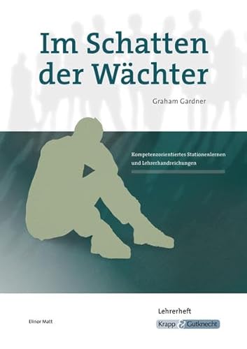 Im Schatten der Wächter – Graham Gardner – Lehrerheft: Unterrichtsmaterialien, Interpretationshilfe, Heft, Lösungen, Aufgaben, Schreibanlässe (Literatur im Unterricht: Sekundarstufe I) Im Schatten der Wächter – Graham Gardner – Lehrerheft: Unterrichtsmaterialien, Interpretationshilfe, Heft, Lösungen, Aufgaben, Schreibanlässe (Literatur im Unterricht: Sekundarstufe I)