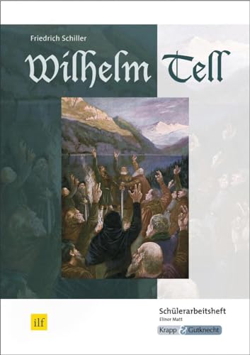Wilhelm Tell – Friedrich Schiller – Schülerheft: Arbeitsheft, Lernmittel, Inhaltssicherung, Heft: Arbeitsheft, Lernmittel, Schülerarbeitsheft (Literatur im Unterricht: Sekundarstufe I) Wilhelm Tell – Friedrich Schiller – Schülerheft: Arbeitsheft, Lernmittel, Inhaltssicherung, Heft: Arbeitsheft, Lernmittel, Schülerarbeitsheft (Literatur im Unterricht: Sekundarstufe I)