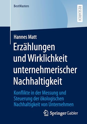 Erzählungen und Wirklichkeit unternehmerischer Nachhaltigkeit: Konflikte in der Messung und Steuerung der ökologischen Nachhaltigkeit von Unternehmen (BestMasters) von Springer Gabler