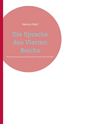 Die Sprache des Vierten Reichs: Wie Menschen die Sprache und Sprache die Menschen verändert
