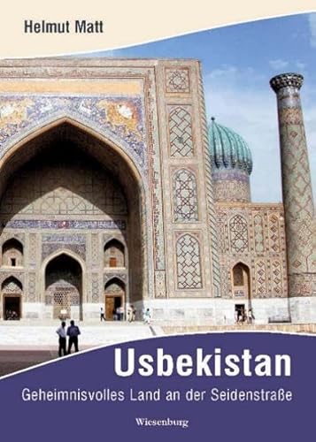 Usbekistan: Geheimnisvolles Land an der Seidenstraße von Wiesenburg Verlag