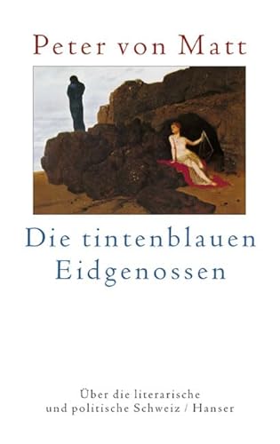 Die tintenblauen Eidgenossen. Über die literarische und politische Schweiz