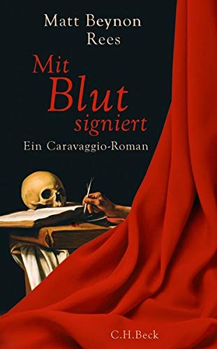 Mit Blut signiert: Ein Caravaggio-Roman von Beck