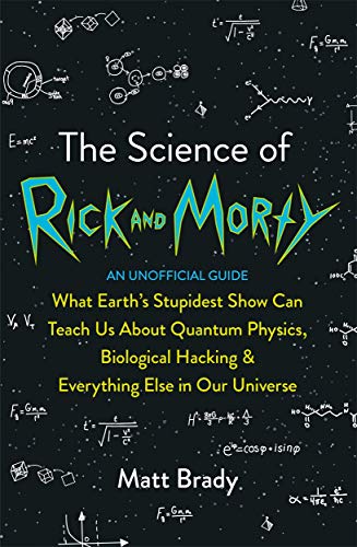 The Science of Rick and Morty: What Earth's Stupidest Show Can Teach Us About Quantum Physics, Biological Hacking and Everything Else In Our Universe (An Unofficial Guide) von Blink Publishing