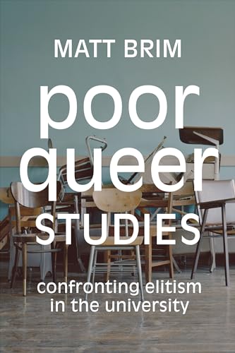 Poor Queer Studies: Confronting Elitism in the University von Duke University Press