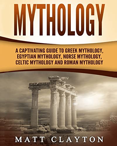 Mythology: A Captivating Guide to Greek Mythology, Egyptian Mythology, Norse Mythology, Celtic Mythology and Roman Mythology (World Mythologies) von Createspace Independent Publishing Platform