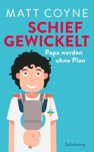 Schief gewickelt: Papa werden ohne Plan | Das perfekte Geschenk für frischgebackene Väter (suhrkamp taschenbuch)