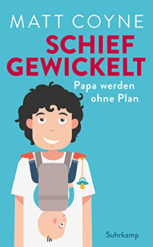 Schief gewickelt: Papa werden ohne Plan | Das perfekte Geschenk für frischgebackene Väter (suhrkamp taschenbuch) von Suhrkamp Verlag AG