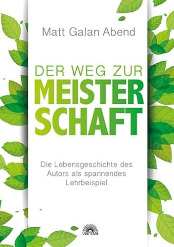 Der Weg zur Meisterschaft: Die Lebensgeschichte des Autors als spannendes Lehrbeispiel Der Weg zur Meisterschaft: Die Lebensgeschichte des Autors als spannendes Lehrbeispiel
