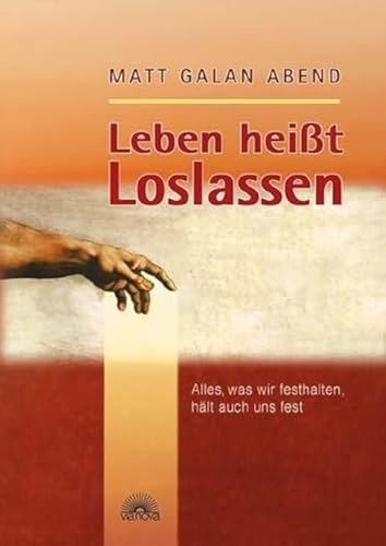 Leben heißt Loslassen. Alles, was wir festhalten, hält auch uns fest