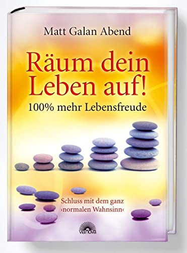 Räum dein Leben auf!: Schluß mit dem ganz normalen Wahnsinn von Via Nova, Verlag