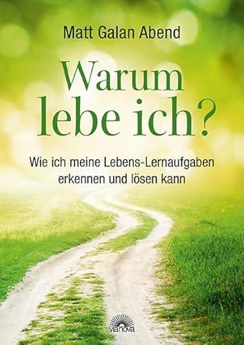 Warum lebe ich?: Wie ich meine Lebens-Lernaufgaben erkennen und lösen kann von Via Nova, Verlag