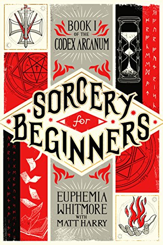 Sorcery for Beginners: A Simple Help Guide to a Challenging & Arcane Art (Codex Arcanum, 1, Band 1)