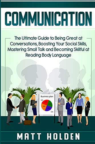 Communication: The Ultimate Guide to Being Great at Conversations, Boosting Your Social Skills, Mastering Small Talk and Becoming Skillful at Reading Body Language Communication: The Ultimate Guide to Being Great at Conversations, Boosting Your Social Skills, Mastering Small Talk and Becoming Skillful at Reading Body Language von Bravex Publications