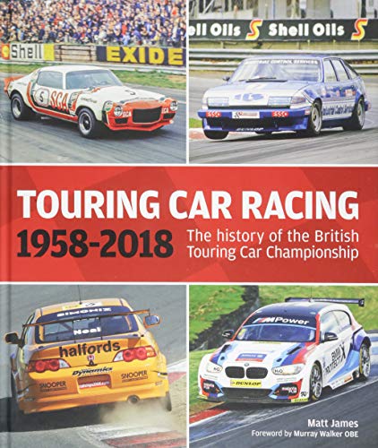 Touring Car Racing: The History of the British Touring Car Championship 1958-2018: 1958-2018: The History of the British Touring Car Championship
