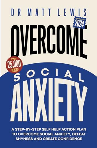 Overcome Social Anxiety and Shyness: A Step-by-Step Self Help Action Plan to Overcome Social Anxiety, Defeat Shyness and Create Confidence