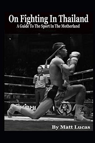On Fighting In Thailand: A Guide To The Sport In The Motherland von Independently published