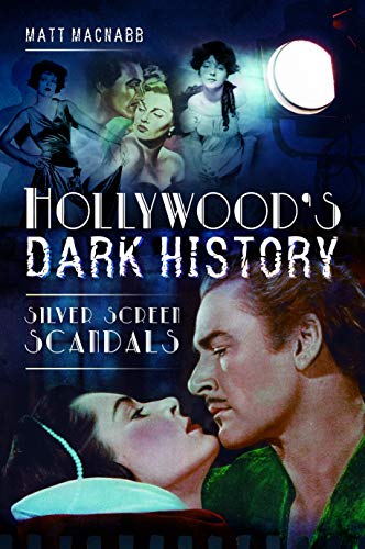 Hollywood's Dark History: Silver Screen Scandals von Pen and Sword History