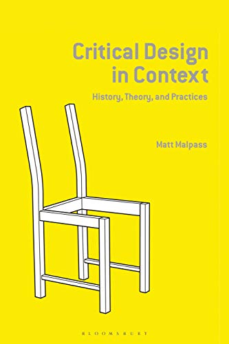 Critical Design in Context: History, Theory, and Practice von Bloomsbury Visual Arts