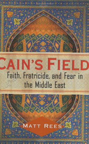 Cain's Field: Faith, Fratricide, and Fear in the Middle East von Free Press