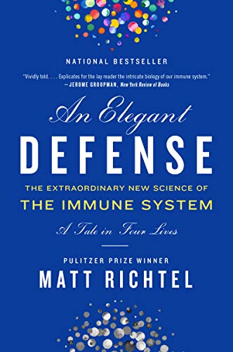 Elegant Defense, An: The Extraordinary New Science of the Immune System: A Tale in Four Lives