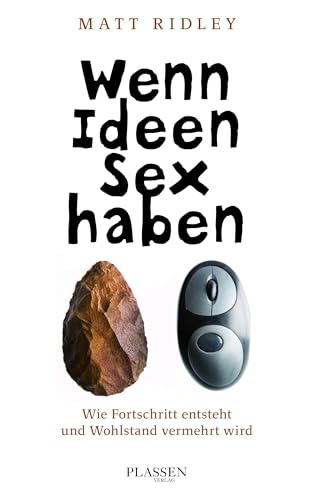 Wenn Ideen Sex haben: Wie Fortschritt entsteht und Wohlstand vermehrt wird