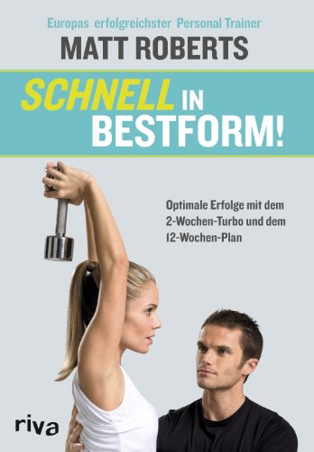 Schnell in Bestform!: Optimale Erfolge mit dem 2-Wochen-Turbo und dem 12-Wochen-Plan Schnell in Bestform!: Optimale Erfolge mit dem 2-Wochen-Turbo und dem 12-Wochen-Plan von RIVA