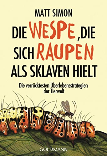 Die Wespe, die sich Raupen als Sklaven hielt: Die verrücktesten Überlebensstrategien der Tierwelt Die Wespe, die sich Raupen als Sklaven hielt: Die verrücktesten Überlebensstrategien der Tierwelt