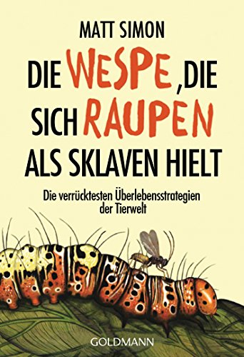 Die Wespe, die sich Raupen als Sklaven hielt: Die verrücktesten Überlebensstrategien der Tierwelt