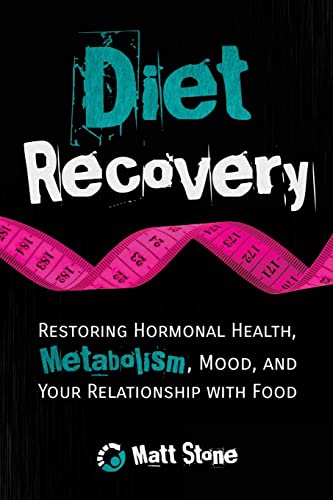 Diet Recovery: Restoring Hormonal Health, Metabolism, Mood, and Your Relationship with Food