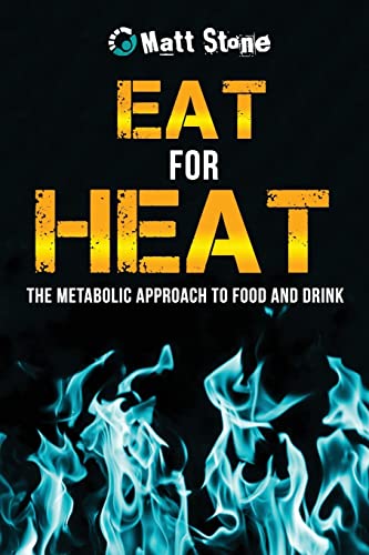 Eat for Heat: The Metabolic Approach to Food and Drink Eat for Heat: The Metabolic Approach to Food and Drink