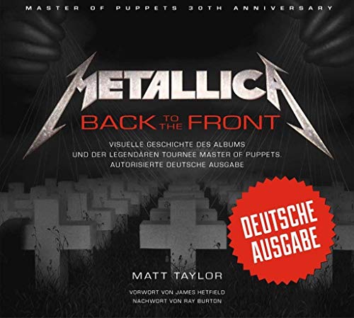 Metallica: Back to the Front: Visuelle Geschichte des Albums und der legendären Tournee Master of Puppets. Autorisierte deutsche Ausgabe. von Edition Olms