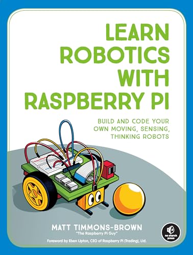 Learn Robotics with Raspberry Pi: Build and Code Your Own Moving, Sensing, Thinking Robots