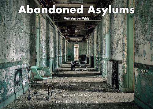 Abandoned Asylums (Jonglez Photo Books)