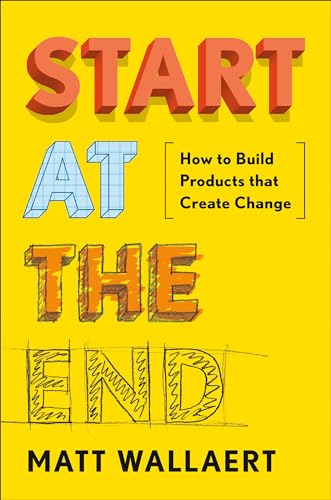 Start at the End: How to Build Products That Create Change von Portfolio